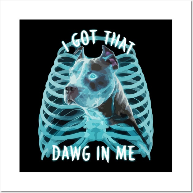 Pitbull Funny Meme I Got That Dawg In Me Xray Pitbull Lover Wall Art by TopTees